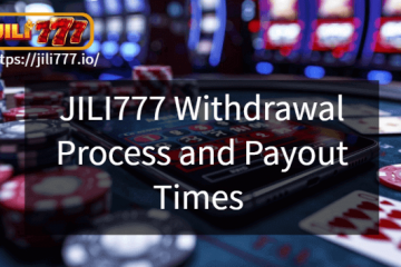 JILI777 Withdrawal Process and Payout Times